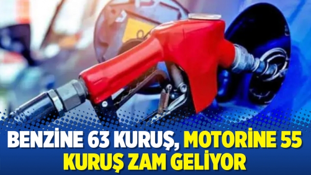 Benzine 63 kuruş, motorine 55 kuruş zam geliyor