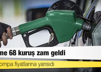 Benzine 68 kuruş zam geldi