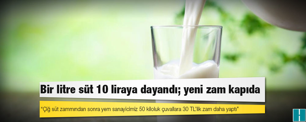 Bir litre süt 10 liraya dayandı; yeni zam kapıda