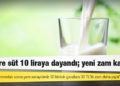 Bir litre süt 10 liraya dayandı; yeni zam kapıda