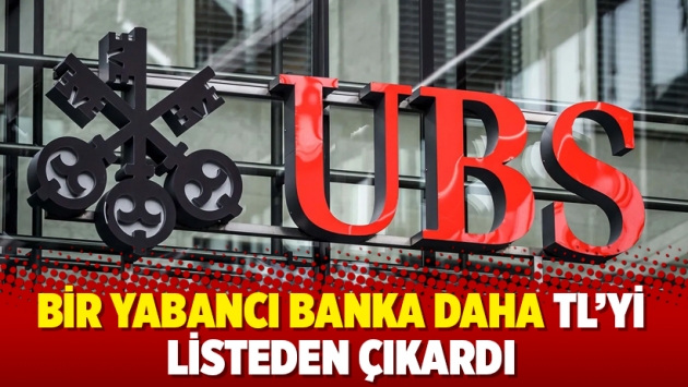 Bir yabancı banka daha TL’yi listeden çıkardı