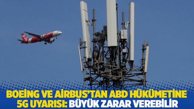 Boeing ve Airbus'tan ABD hükümetine 5G uyarısı: Büyük zarar verebilir