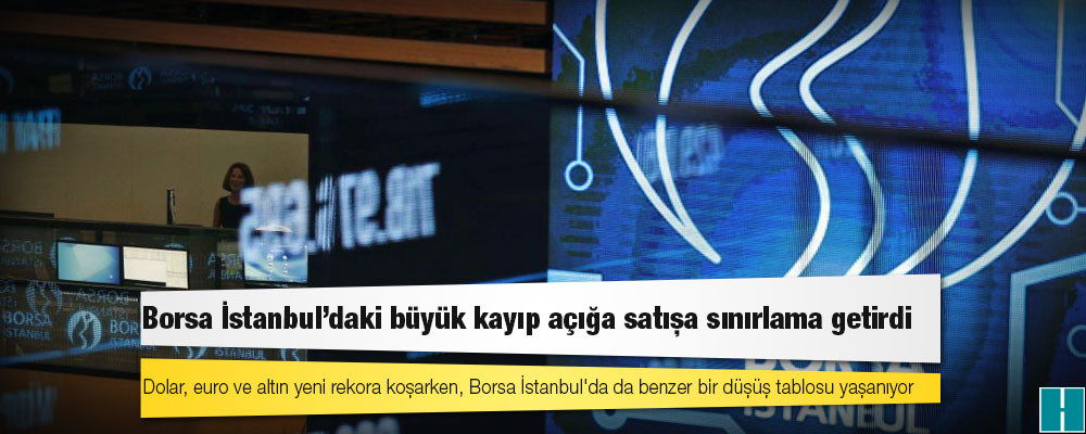 Borsa İstanbul'daki büyük kayıp açığa satışa sınırlama getirdi