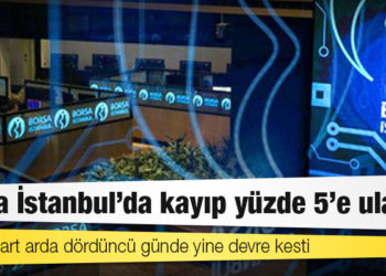 Borsa İstanbul'da kayıp yüzde 5'e ulaştı; endeks art arda dördüncü günde yine devre kesti