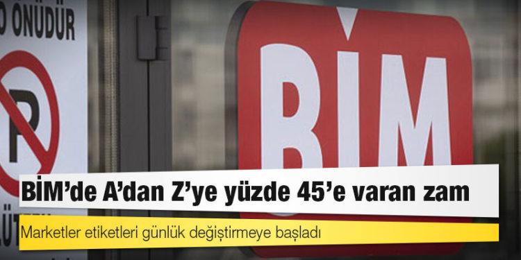 BİM’de A’dan Z’ye yüzde 45’e varan zam