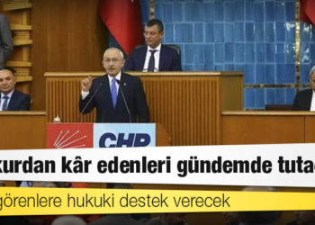CHP kurdan kâr edenleri gündemde tutacak, zarar görenlere hukuki destek verecek