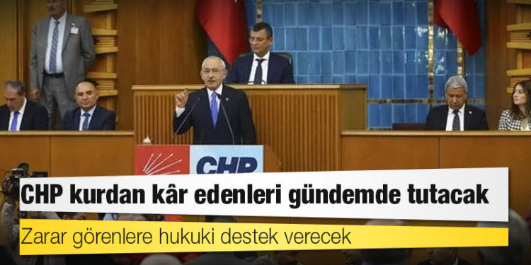 CHP kurdan kâr edenleri gündemde tutacak, zarar görenlere hukuki destek verecek