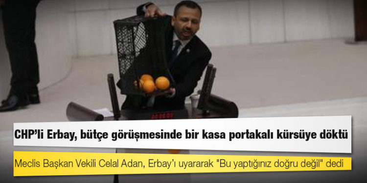CHP'li Erbay, bütçe görüşmesinde bir kasa portakalı kürsüye döktü