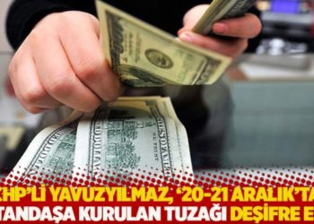 CHP'li Yavuzyılmaz, '20-21 Aralık'ta vatandaşa kurulan tuzağı deşifre etti