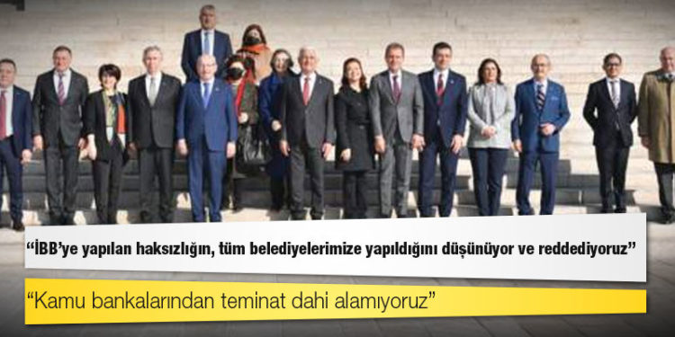 CHP'li büyükşehir belediye başkanları: İBB'ye yapılan haksızlığın tüm belediyelerimize yapıldığını düşünüyor, haksızlığı reddediyoruz