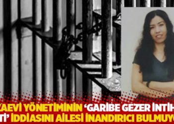 Cezaevi y&ouml;netiminin 'Garibe Gezer intihar etti' iddiasını ailesi inandırıcı bulmuyor