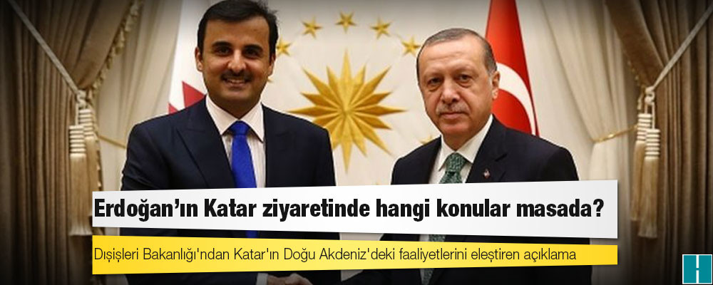 Cumhurbaşkanı Erdoğan'ın Katar ziyaretinde hangi konular masada?