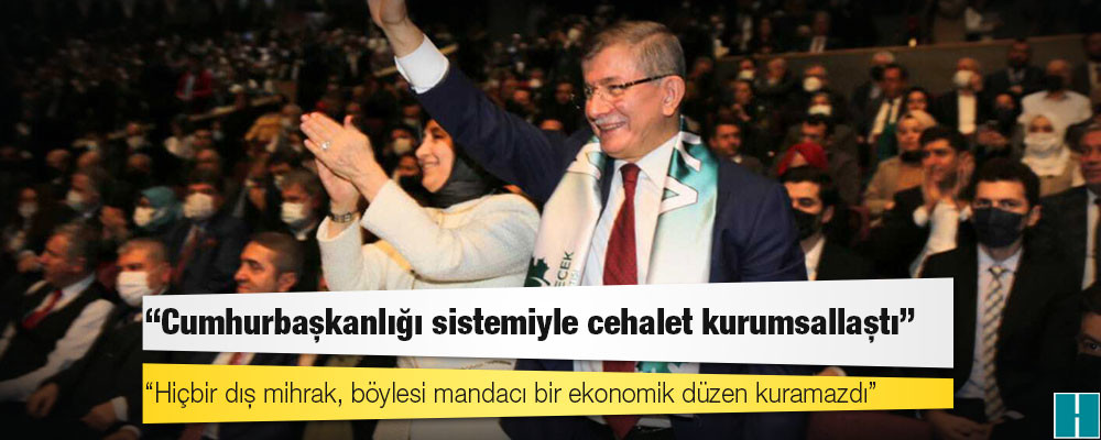 Davutoğlu: Cumhurbaşkanlığı sistemiyle cehalet kurumsallaştı!