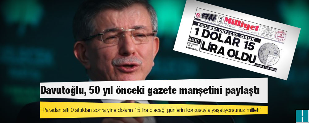 Davutoğlu: Paradan altı 0 attıktan sonra yine doların 15 lira olacağı günlerin korkusuyla yaşatıyorsunuz milleti!