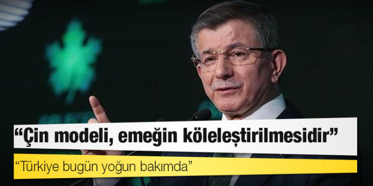 Davutoğlu: Biz Çin ölçeğinde üretim, Avrupa ölçeğinde demokrasi derdik, bunlar Çin ölçeğinde demokrasi getiriyor