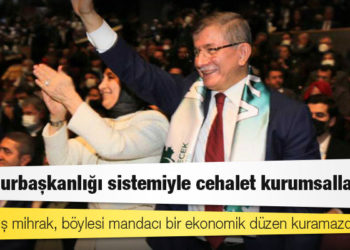 Davutoğlu: Cumhurbaşkanlığı sistemiyle cehalet kurumsallaştı!