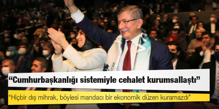 Davutoğlu: Cumhurbaşkanlığı sistemiyle cehalet kurumsallaştı!