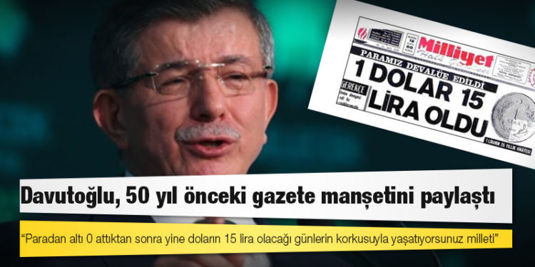 Davutoğlu: Paradan altı 0 attıktan sonra yine doların 15 lira olacağı günlerin korkusuyla yaşatıyorsunuz milleti!
