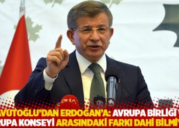Davutoğlu'dan Erdoğan'a: Avrupa Birliği ve Avrupa Konseyi arasındaki farkı dahi bilmiyor