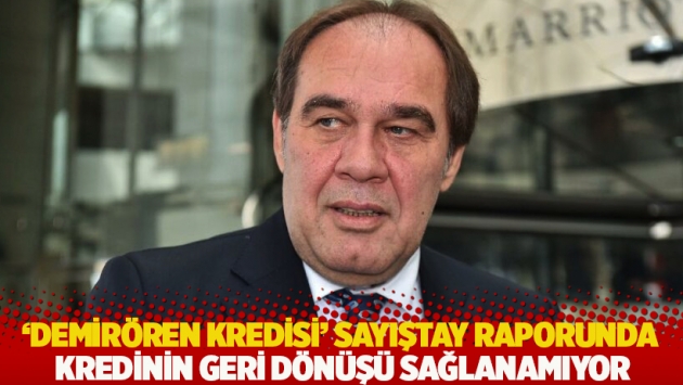 'Demirören kredisi' Sayıştay raporunda: Kredinin geri dönüşü sağlanamıyor