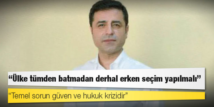 Demirtaş: Ülke tümden batmadan derhal erken seçim yapılmalı