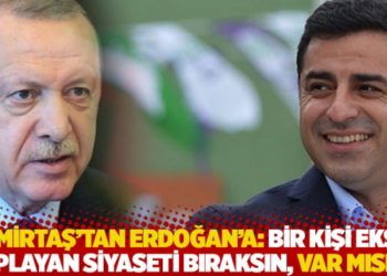 Demirtaş'tan Erdoğan'a: Bir kişi eksik toplayan siyaseti bıraksın, var mısın?