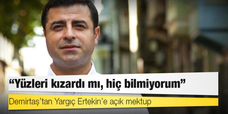 Demirtaş’tan Yargıç Ertekin’e açık mektup: Yüzleri kızardı mı, hiç bilmiyorum