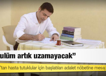 Demirtaş’tan hasta tutuklular için başlatılan adalet nöbetine mesaj: ‘Bu zulüm artık uzamayacak’