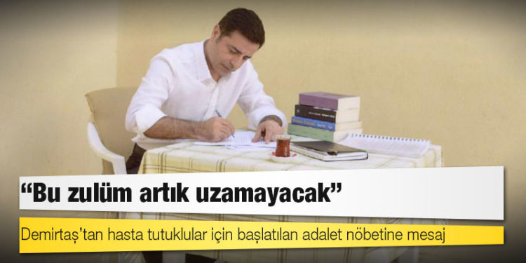 Demirtaş’tan hasta tutuklular için başlatılan adalet nöbetine mesaj: ‘Bu zulüm artık uzamayacak’