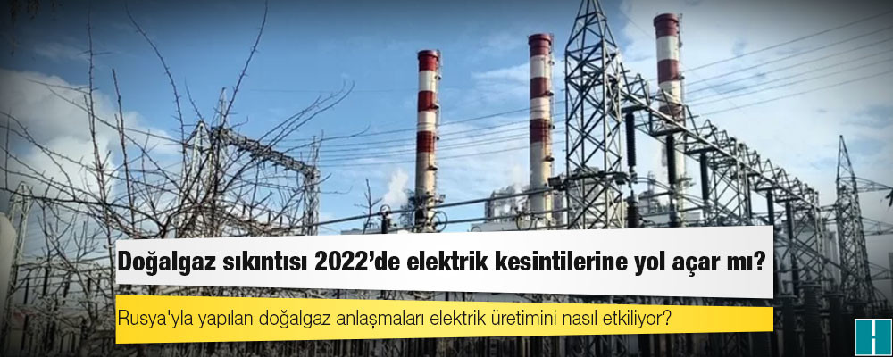 Doğalgaz sıkıntısı 2022'de elektrik kesintilerine yol açar mı?