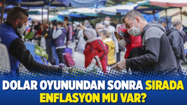 Dolar oyunundan sonra sırada enflasyon mu var?