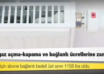 Doğal gaz açma-kapama ve bağlantı ücretlerine zam geldi