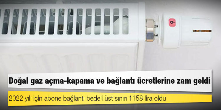 Doğal gaz açma-kapama ve bağlantı ücretlerine zam geldi