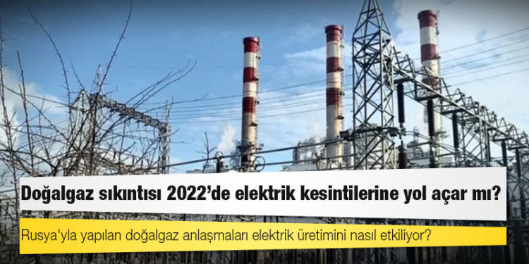Doğalgaz sıkıntısı 2022'de elektrik kesintilerine yol açar mı?