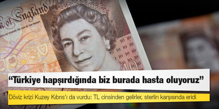 Döviz krizi Kuzey Kıbrıs'ı da vurdu: TL cinsinden gelirler, sterlin karşısında eridi: "Türkiye hapşırdığında biz burada hasta oluyoruz"