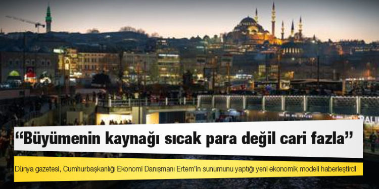 Dünya gazetesi, Ertem’in sunumunu yaptığı yeni ekonomik modeli haberleştirdi: “Büyümenin kaynağı sıcak para değil cari fazla”