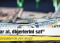 Dünya piyasalarında yeni slogan: Dolar al, diğerlerini sat