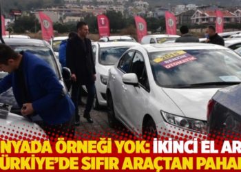 Dünyada örneği yok: İkinci el araç Türkiye'de sıfır araçtan pahalı