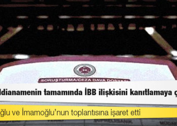 DİAYDER iddianamesinden İBB çıktı: Savcı, iddianamenin tamamında İBB ilişkisini kanıtlamaya çalıştı