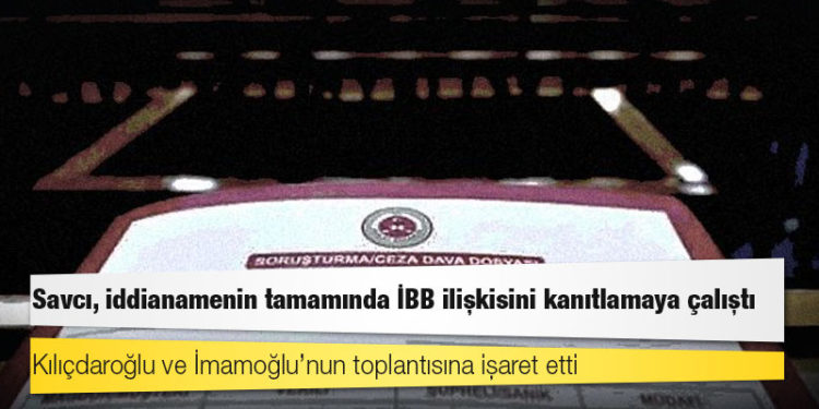 DİAYDER iddianamesinden İBB çıktı: Savcı, iddianamenin tamamında İBB ilişkisini kanıtlamaya çalıştı