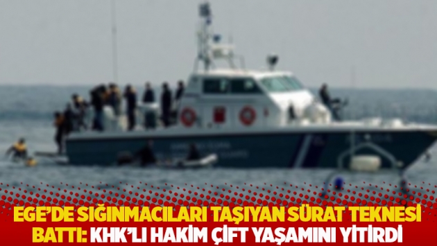 Ege’de sığınmacıları taşıyan sürat teknesi battı: KHK’lı hakim çift yaşamını yitirdi