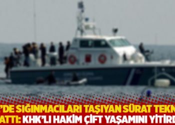 Ege&rsquo;de sığınmacıları taşıyan s&uuml;rat teknesi battı: KHK&rsquo;lı hakim &ccedil;ift yaşamını yitirdi