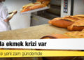 Ekmekte yeni zam gündemde