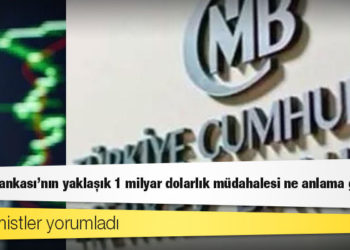 Ekonomistler yorumladı: Merkez Bankası'nın yaklaşık 1 milyar dolarlık müdahalesi ne anlama geliyor?