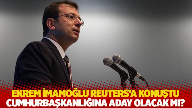 Ekrem İmamoğlu Reuters'a konuştu: Cumhurbaşkanlığına aday olacak mı?