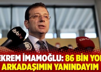 Ekrem İmamoğlu: 86 bin yol arkadaşımın yanındayım