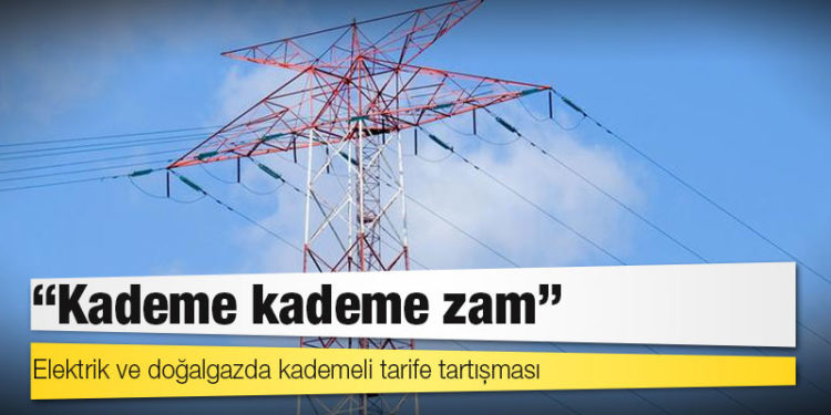 Elektrik ve doğalgazda kademeli tarife tartışması
