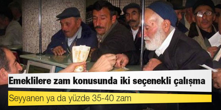 Emeklilere zam konusunda iki seçenekli çalışma: Seyyanen ya da yüzde 35-40 zam