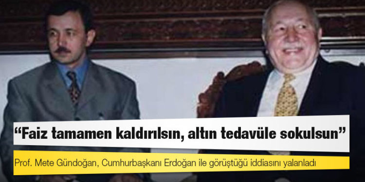 Erbakan'ın danışmanı Prof. Gündoğan'ın Erdoğan'a sunduğu ekonomi raporundan: Faiz tamamen kaldırılsın, altın tedavüle sokulsun