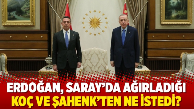 Erdoğan, Saray’da ağırladığı Koç ve Şahenk’ten ne istedi?